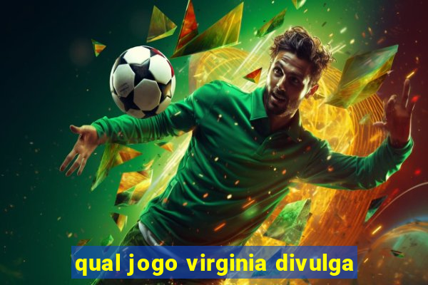 qual jogo virginia divulga